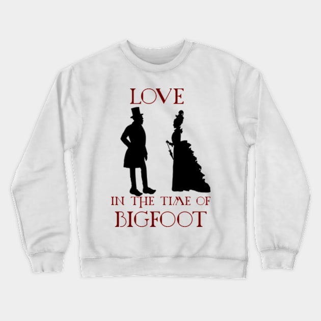 Love In The Time Of Bigfoot Crewneck Sweatshirt by Talesbybob